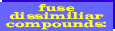 fuse/dissimiliar/compounds